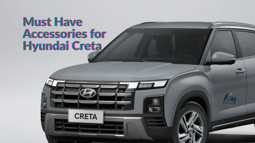 Must Have Accessories for Hyundai Creta in 2025 - FeelsMagical